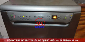 SỬA MÁY RỬA BÁT ARISTON LỖI A-6 TẠI PHỐ HUẾ - HAI BÀ TRƯNG - HÀ NỘI